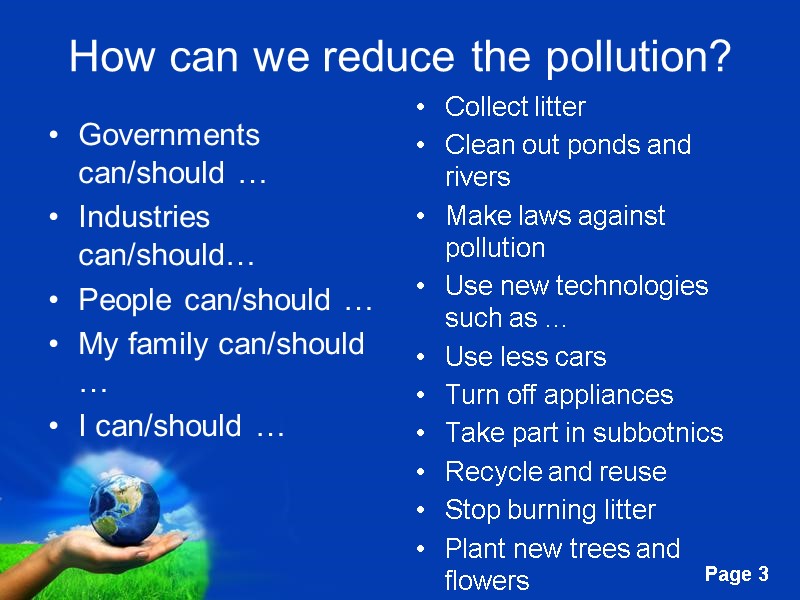 How can we reduce the pollution? Governments can/should … Industries can/should… People can/should …